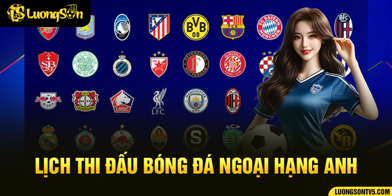 Lịch thi đấu bóng đá Ngoại hạng anh